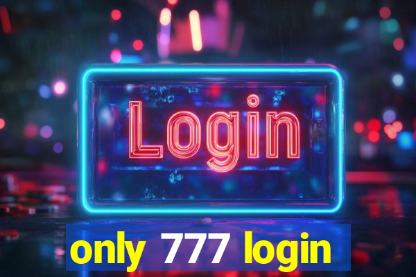 only 777 login